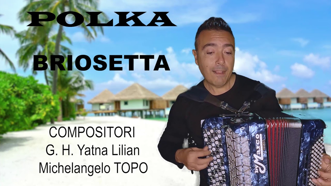 BRIOSETTA (Polka) M° Musica di: Y. L. Garcia Hernandez e M. Topo 